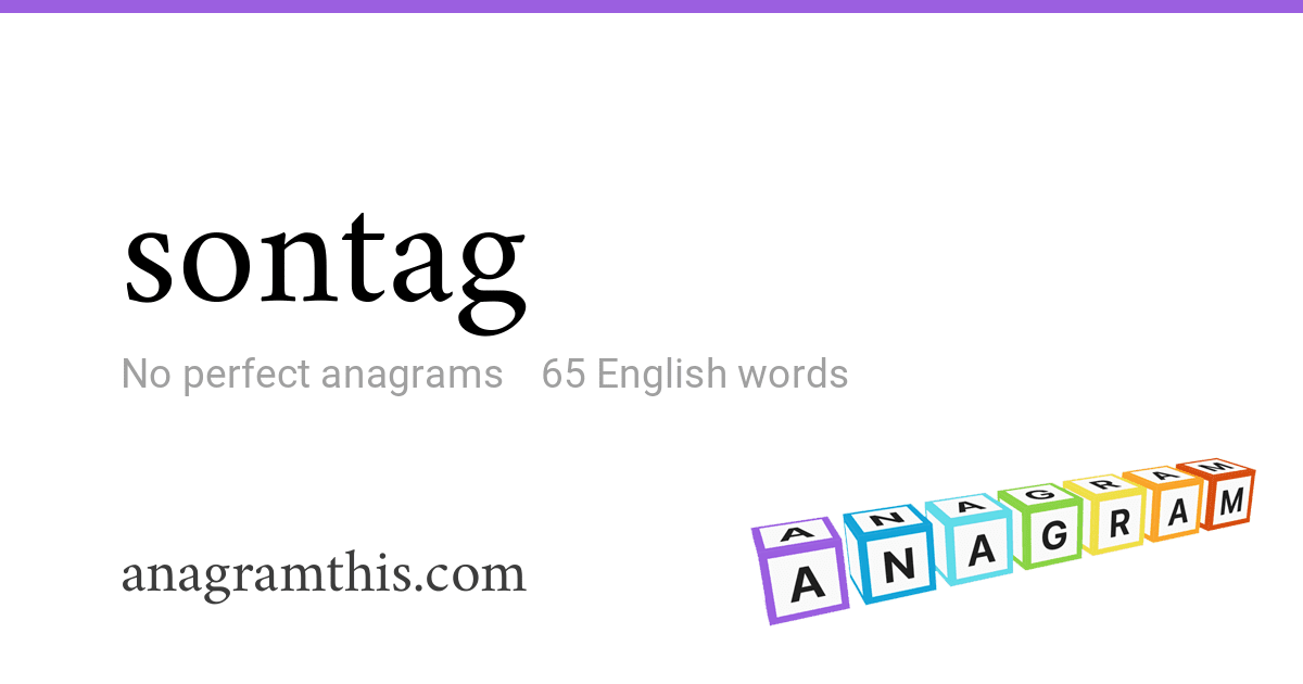 Anagrams of sontag — 65 English words and phrases