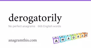 derogatorily - 666 English anagrams