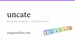 uncate - 43 English anagrams