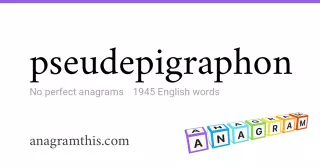 pseudepigraphon - 1,945 English anagrams