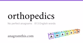 orthopedics - 813 English anagrams