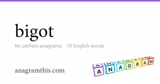 bigot - 19 English anagrams