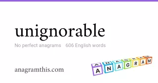 unignorable - 606 English anagrams