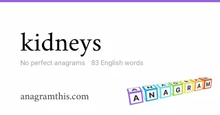 kidneys - 83 English anagrams