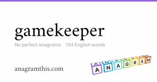 gamekeeper - 104 English anagrams