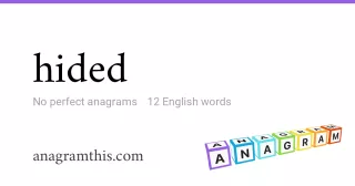 hided - 12 English anagrams