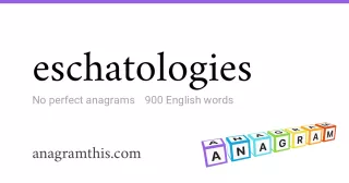 eschatologies - 900 English anagrams