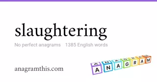 slaughtering - 1,385 English anagrams