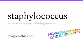 staphylococcus - 659 English anagrams