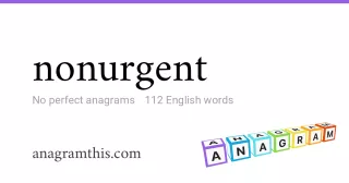 nonurgent - 112 English anagrams
