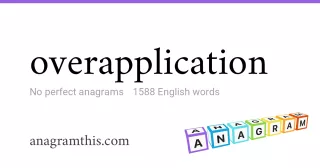 overapplication - 1,588 English anagrams