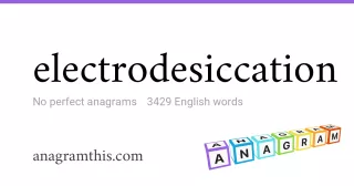 electrodesiccation - 3,429 English anagrams