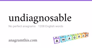 undiagnosable - 1,208 English anagrams