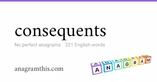 consequents - 221 English anagrams