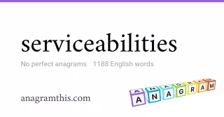 serviceabilities - 1,188 English anagrams