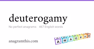 deuterogamy - 467 English anagrams