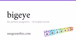 bigeye - 18 English anagrams