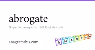 abrogate - 141 English anagrams