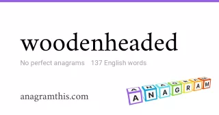 woodenheaded - 137 English anagrams