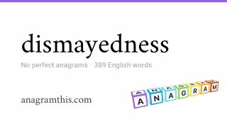 dismayedness - 389 English anagrams