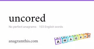 uncored - 103 English anagrams