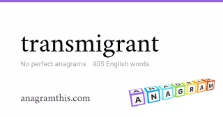 transmigrant - 405 English anagrams