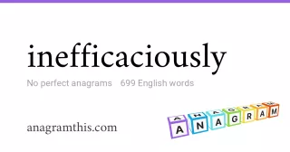 inefficaciously - 699 English anagrams