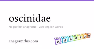 oscinidae - 230 English anagrams