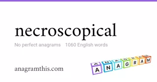 necroscopical - 1,060 English anagrams