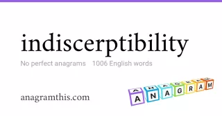 indiscerptibility - 1,006 English anagrams