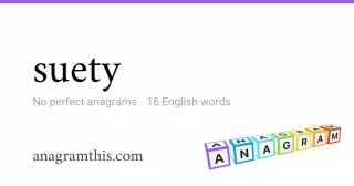 suety - 16 English anagrams