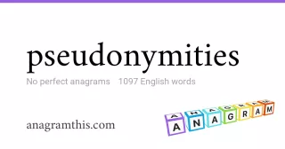 pseudonymities - 1,097 English anagrams