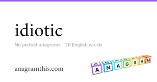 idiotic - 20 English anagrams