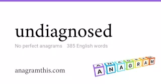 undiagnosed - 385 English anagrams