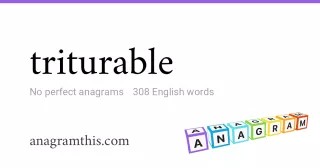 triturable - 308 English anagrams