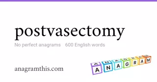 postvasectomy - 600 English anagrams