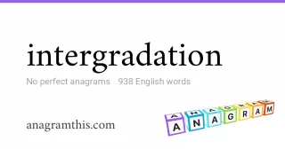 intergradation - 938 English anagrams