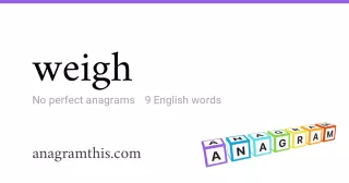 weigh - 9 English anagrams