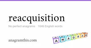 reacquisition - 1,046 English anagrams