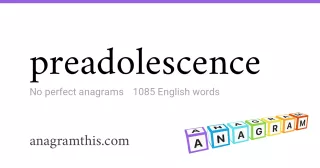 preadolescence - 1,085 English anagrams