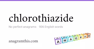 chlorothiazide - 906 English anagrams