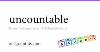 uncountable - 313 English anagrams