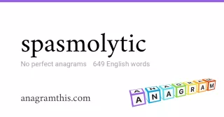 spasmolytic - 649 English anagrams