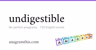 undigestible - 735 English anagrams