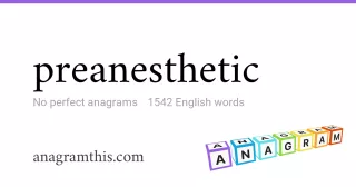 preanesthetic - 1,542 English anagrams