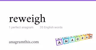 reweigh - 35 English anagrams