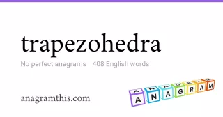 trapezohedra - 408 English anagrams