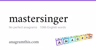 mastersinger - 1,086 English anagrams