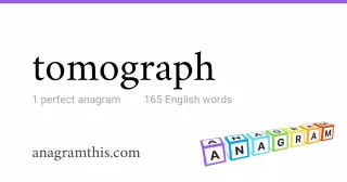 tomograph - 165 English anagrams