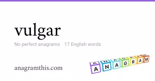 vulgar - 17 English anagrams
